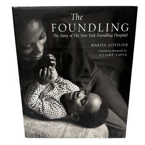 The Foundling: The Story of the NY Foundling Hospital HC Book Martin Gottlieb